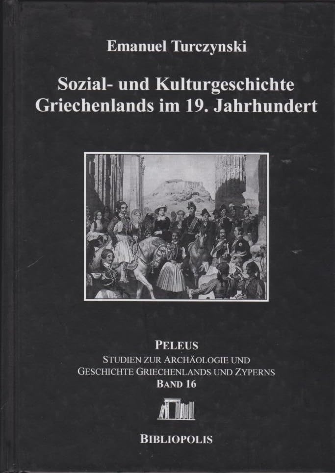 Sozial- und Kulturgeschichte Griechenlands im 19. Jahrhundert: Von der Hinwendung zu Europa bis zu den ersten Olympischen Spielen der Neuzeit Social Sciences