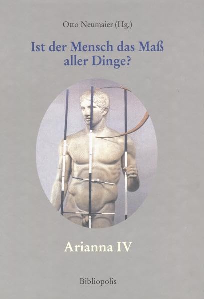 "Ist der Mensch das Maß aller Dinge?": Beiträge zur Aktualität des Protagoras (Arianna: Wunschbilder der Antike) Philosophy