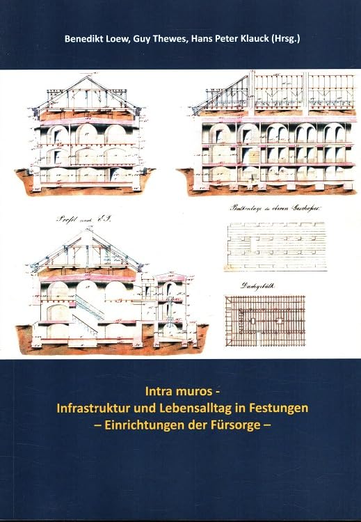 Intra muros - Infrastruktur und Lebensalltag in Festungen: Einrichtungen der Fürsorge (Festungsforum Saarlouis) Politics & History
