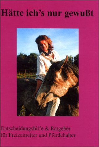 Hätte ich's nur gewußt. Entscheidungshilfe & Ratgeber für Freizeitreiter und Pferdehalter Books