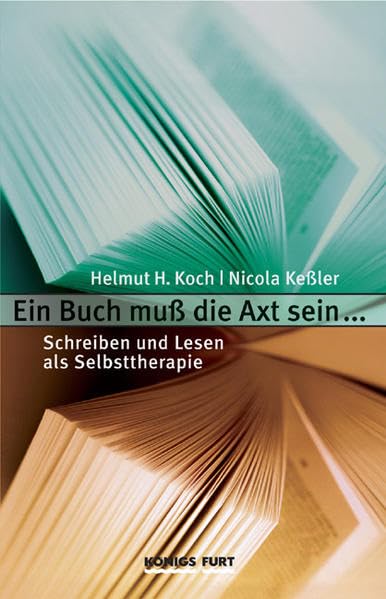 Ein Buch muss die Axt sein: Schreiben und Lesen als Selbsttherapie Health, Nutrition & Fitness