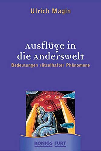 Ausflüge in die Anderswelt: Bedeutungen rätselhafter Phänomene Religion & Esotericism