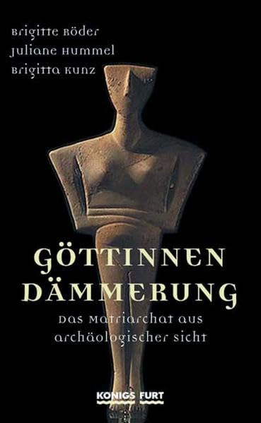 Göttinnendämmerung. Das Matriarchat aus archäologischer Sicht. Natural Sciences