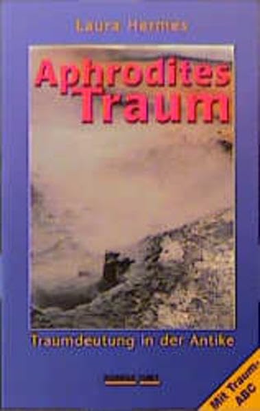 Aphrodites Traum: Traum und Traumdeutung in der Antike Psychology