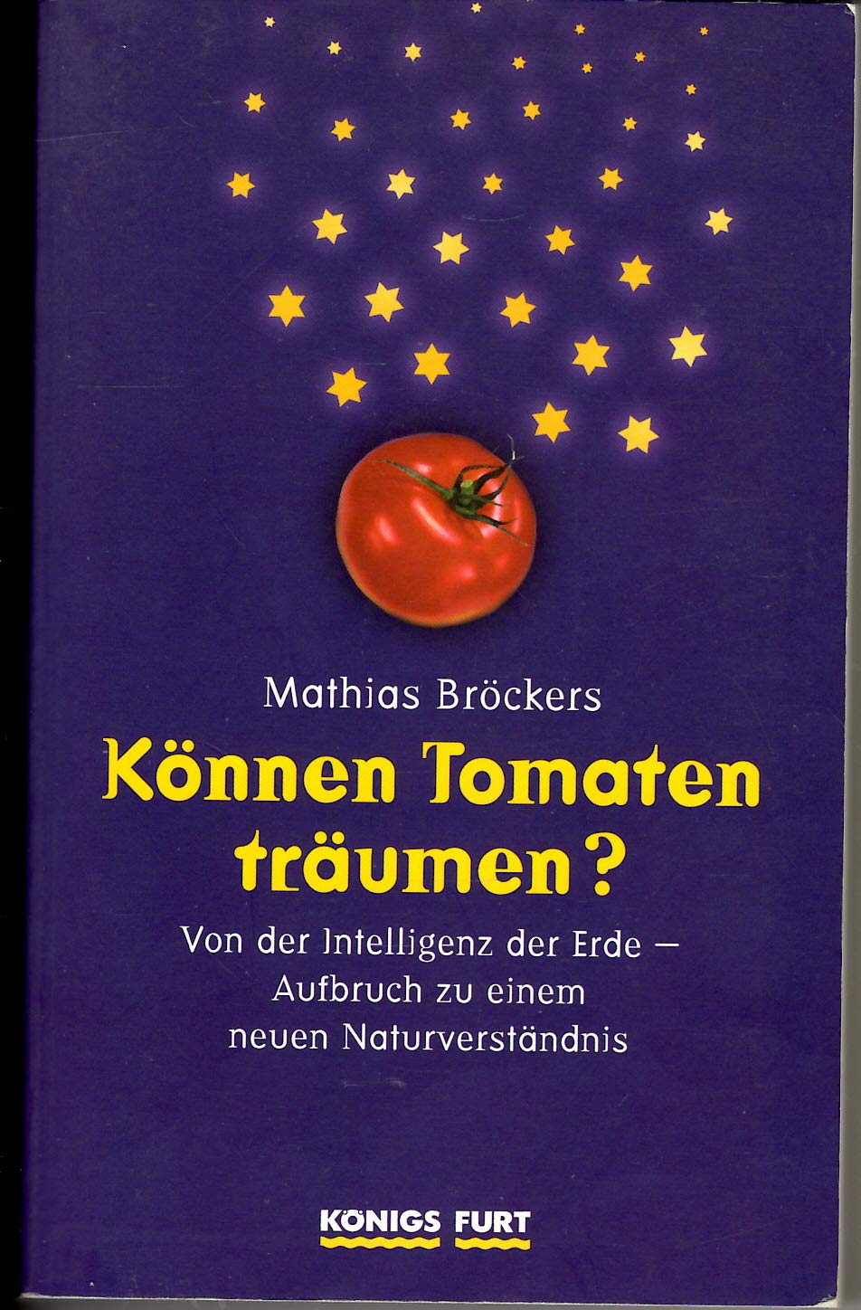 Können Tomaten träumen? Von der Intelligenz der Erde - Aufbruch zu einem neuen Naturverständnis Religion & Esotericism