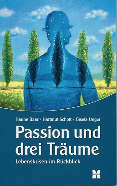 Passion und drei Träume. Lebenskrisen im Rückblick Lifestyle