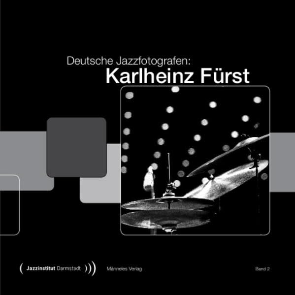 Deutsche Jazzfotografen: Karlheinz Fürst: Herausgegeben von Marion Fürst in Zusammenarbeit mit dem Jazzinstitut Darmstadt, mit Texten von Marion Fürst und Matthias Spindler Photography