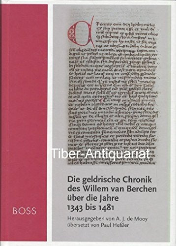 Die geldrische Chronik des Willem van Berchen über die Jahre 1343 bis 1481: nach der Hamburger Handschrift.Herausgegeben von A. J. de Mooy übersetzt von ... einem Beitrag von Hans-Walter Stork book