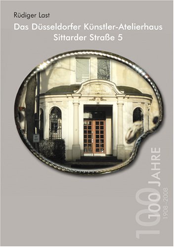 Das Düsseldorfer Künstler-Atelierhaus Sittarder Straße 5: 100 Jahre 1908-2008 Books