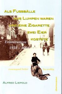 Als Fussbälle aus Lumpen waren und eine Zigarette zwei Eier kostete: Erinnerungen 1938 bis 2004, vorwiegend heiter bis wolkig Politics & History