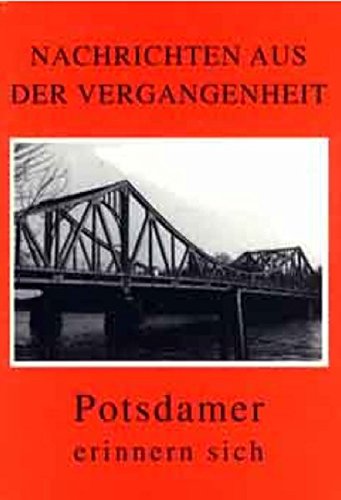 Nachrichten aus der Vergangenheit. Potsdamer erinnern sich Politics & History