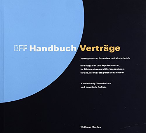 BFF Handbuch Verträge: Vertragsmuster, Formulare und Musterbriefe für Fotografen und Repräsentanten, für Bildagenturen und Werbeagenturen, für alle, die mit Fotografen zu tun haben. Law