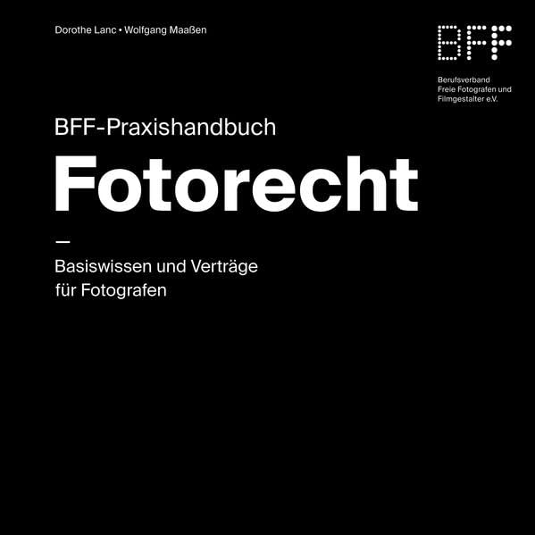 BFF-Praxishandbuch Fotorecht: Basiswissen und Verträge für Fotografen Law