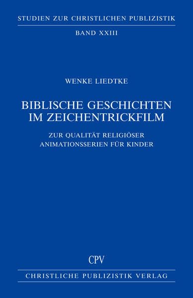 Biblische Geschichten im Zeichentrickfilm: Zur Qualität religiöser Animationsserien für Kinder (Studien zur christlichen Publizistik) Religion & Esotericism