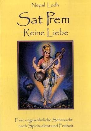 Sat Prem. Reine Liebe: Eine ungewöhnliche Sehnsucht nach Spiritualität und Freiheit Fiction