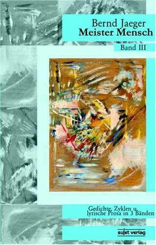 Meister Mensch. Band 3: Gedichte, Zyklen und lyrische Prosa Poetry
