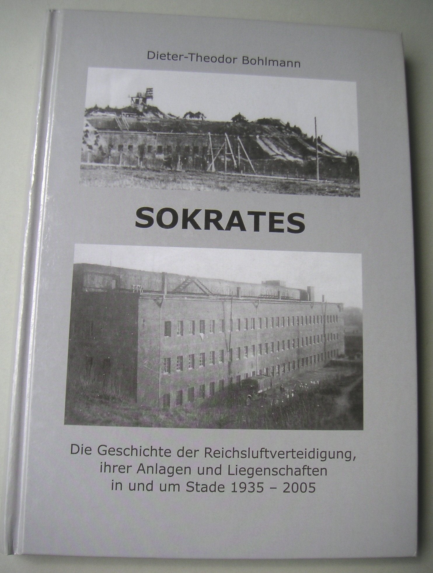 Sokrates: Die Geschichte der Reichsluftverteidigung ihrer Anlagen und Liegenschaften in und um Stade 1935-2005 Politics & History