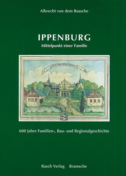 Ippenburg: Mittelpunkt einer Familie. 600 Jahre Familien-, Bau- und Regionalgeschichte Politics & History