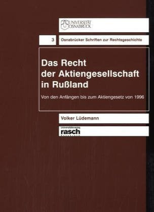 Das Recht der Aktiengesellschaft in Russland: Von den Anfängen bis zum Aktiengesetz von 1996 (Osnabrücker Schriften zur Rechtsgeschichte) Law