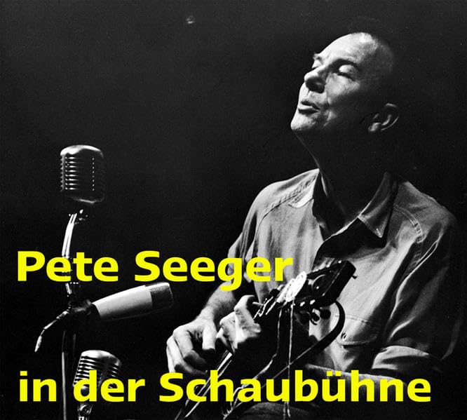 Pete Seeger in der Schaubühne: Live-Mitschnitt des Westberliner Konzertes vom 2. Januar 1967 Arts & Music