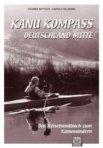 Kanu Kompass Deutschland Mitte: Das Reisehandbuch zum Kanuwandern. Beschreibung von 11 Touren Leisure, Home & Garden