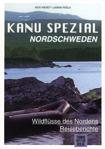 Kanu Spezial Nordschweden: Wildflüsse des Nordens: Torneälv, Vindelälv, Piteälv, Oberer Voiman, Rogen, Grövlan. Reiseberichte Leisure, Home & Garden