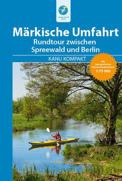 Kanu Kompakt Märkische Umfahrt: Rundtour zwischen Spreewald und Berlin, mit topografischen Wasserwanderkarten Leisure, Home & Garden