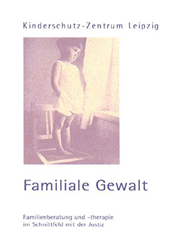 Familiale Gewalt. Familientherapie und -beratung im Schnittfeld mit der Justiz. Herausgegeben vom Kinderschutz-Zentrum Leipzig Law