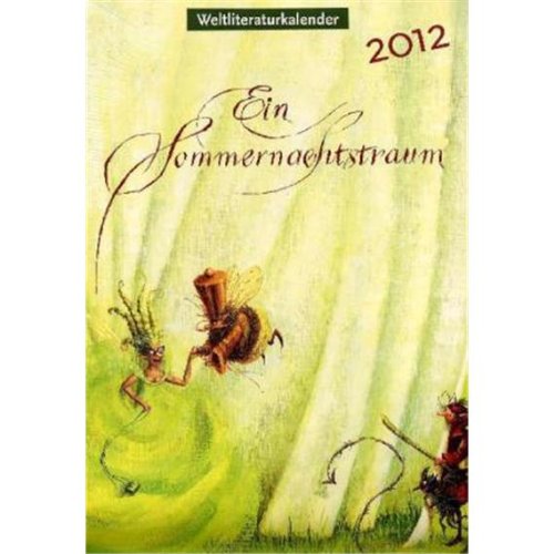 Weltliteraturkalender 2012: Mit Illustrationen und Text-Szenen aus Ein Sommernachtstraum Calendars