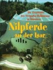 Nilpferde an der Isar: Eine Geschichte des Tierparks Hellabrunn in München. Mit zahlr. Beitr. Leisure, Home & Garden