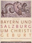 Bayern und Salzburg um Christi Geburt. Die keltisch-römische Vergangenheit Politics & History