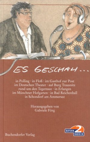Es geschah.... In Polling, in Floß, im Gasthof zur Post, im Deutschen Theater, auf Burg Trausnitz, rund um den Tegernsee, in Erlangen, im Münchner ... in Bad Reichenhall, in Schondorf am Ammersee Politics & History