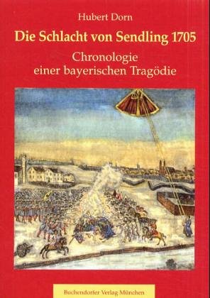 Die Schlacht von Sendling 1705: Chronologie einer bayerischen Tragödie Books