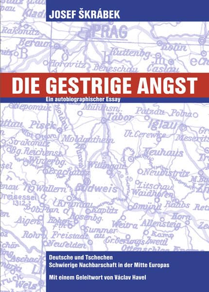 Die gestrige Angst. Deutsche und Tschechen - Nachbarschaft in der Mitte Europas. Ein autobiografischer Essay Memories
