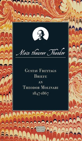 Mein theurer Theodor: Der Briefwechsel zwischen Gustav Freytag und Theodor Molinari 1847-1867. Nach den Handschriften herausgegeben und kommentiert Essays & Short Stories