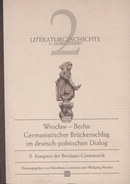 Wroclaw - Berlin. Germanistischer Brückenschlag im deutsch-polnischen Dialog. II. Kongreß der Breslauer Germanistik: Wroclaw - Berlin. Germanistischer ... polnischer und deutscher Wissenschaftler Contemporary literature