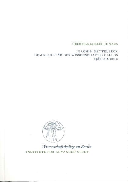 Über das Kolleg hinaus: Joachim Nettelbeck, dem Sekretär des Wissenschaftskollegs 1981 bis 2012 Politics & History