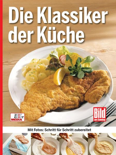 Die Klassiker der Küche: Mit Fotos: Schritt für Schritt zubereitet Leisure, Home & Garden