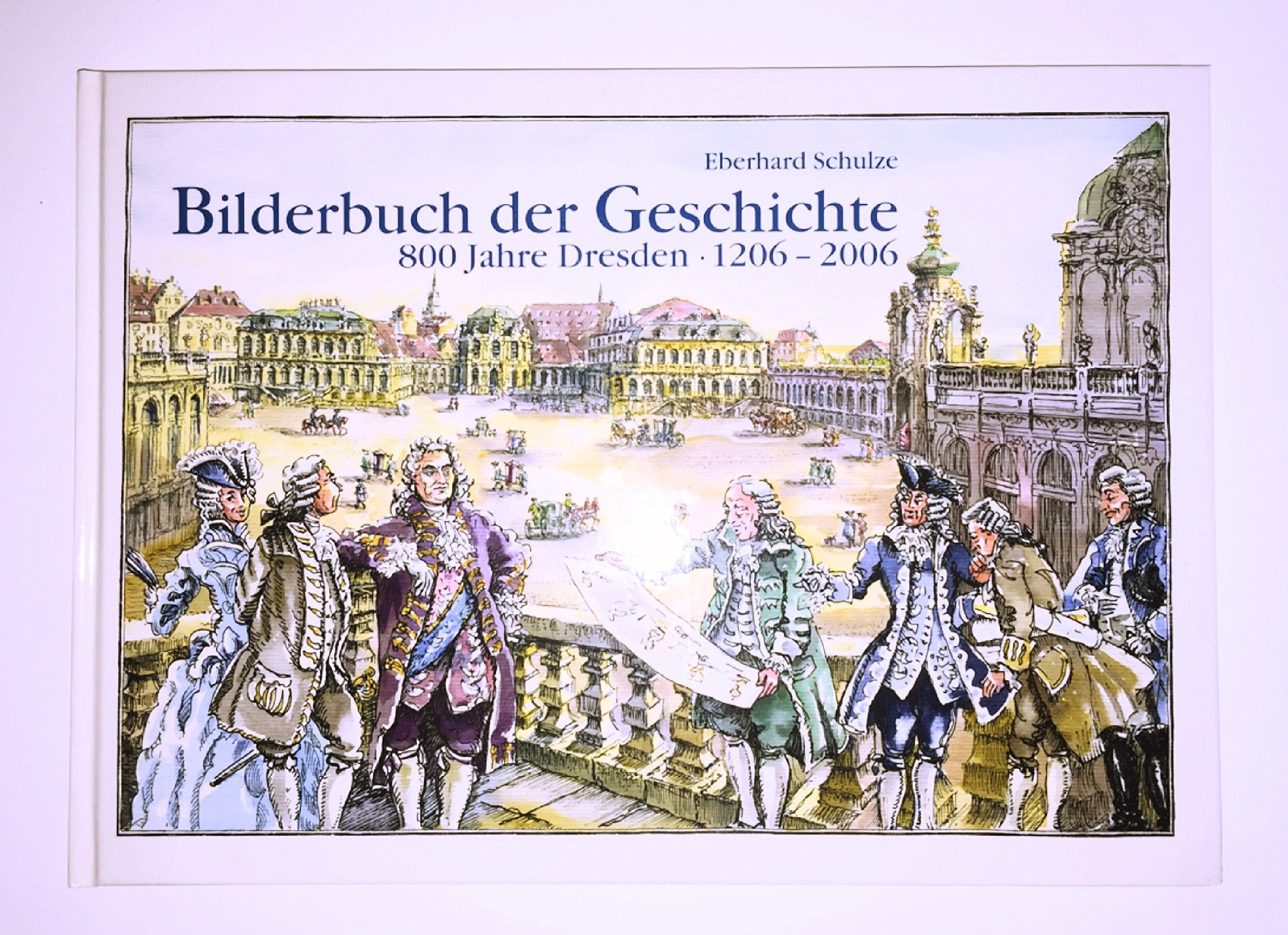 Bilderbuch der Geschichte - 800 Jahre Dresden 1206-2006 Politics & History