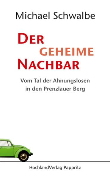 Der geheime Nachbar: Vom Tal der Ahnungslosen in den Prenzlauer Berg Personalities