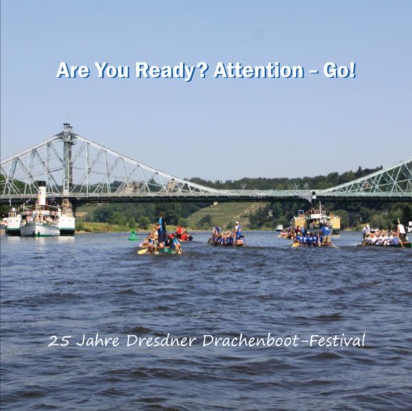 25 Jahre Dresdner Drachenboot-Festival: Are You Ready? Attention - Go! Leisure & Fun