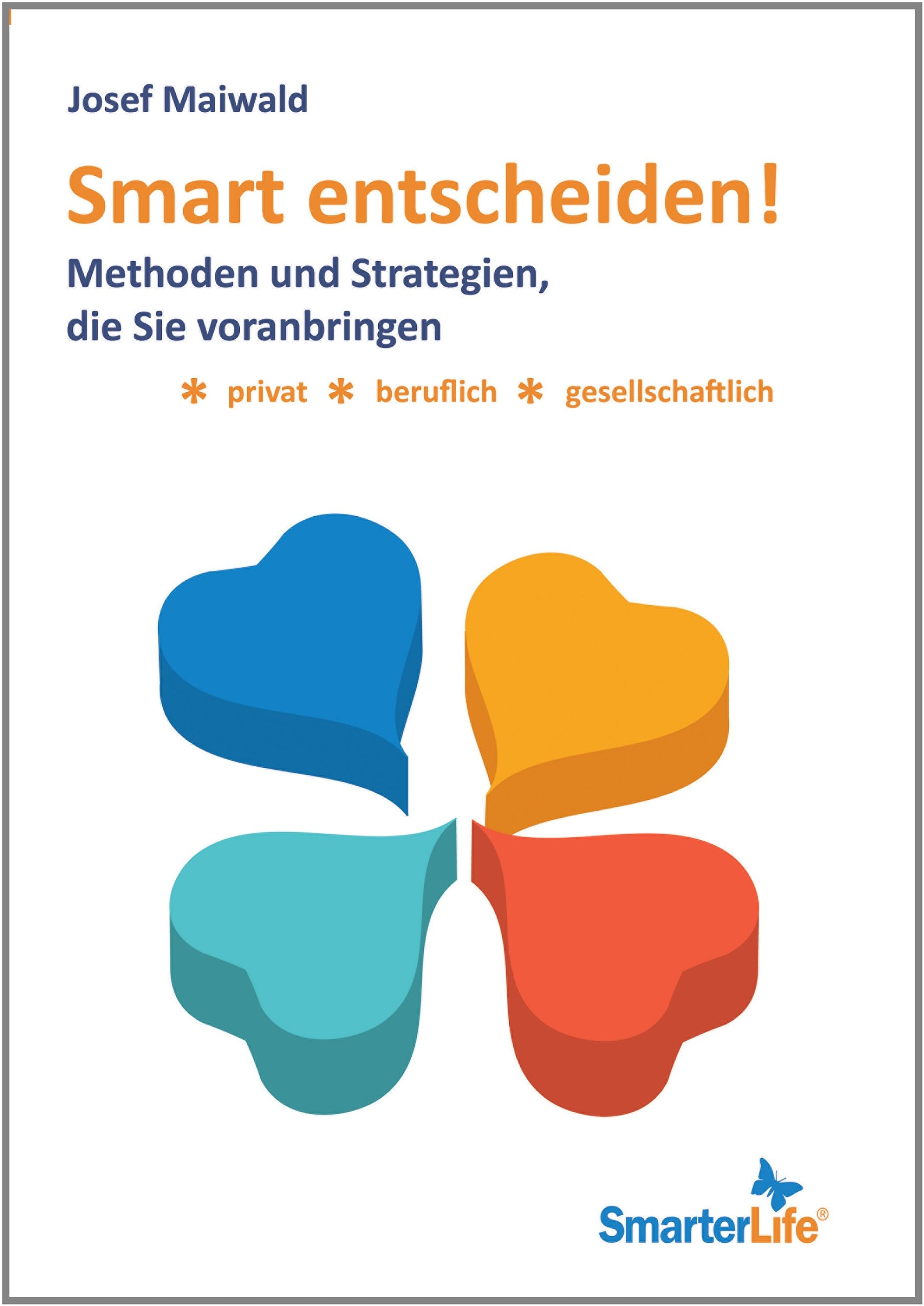 Smart entscheiden: Methoden und Strategien, die voranbringen - privat, beruflich, gesellschaftlich (SmarterLife) Business, Finance & Career
