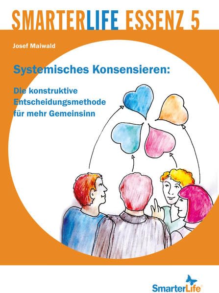 SmarterLife Essenz 5: Systemisches Konsensieren: Die konstruktive Entscheidungsmethode für mehr Gemeinsinn Lifestyle