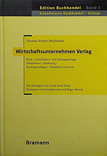 Wirtschaftsunternehmen Verlag: Buch-, Zeitschriften- und Zeitungsverlage: Distribution - Marketing - Rechtsgrundlagen - Redaktion/Lektorat. In ... (Edition Buchhandel) Books