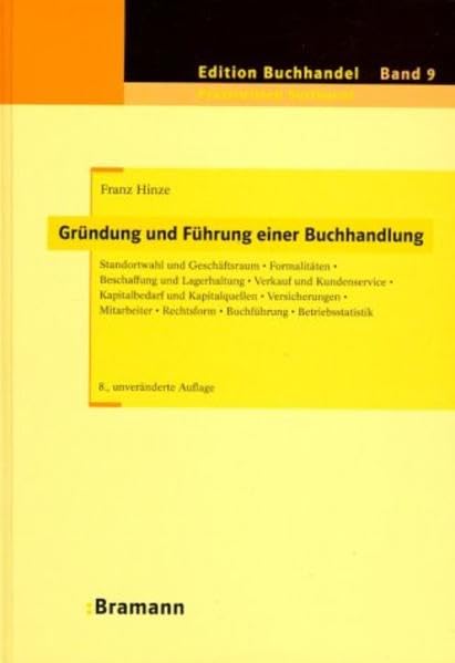 Gründung und Führung einer Buchhandlung: Standortwahl und Geschäftsraum - Formalitäten - Beschaffung und Lagerhaltung - Verkauf und Kundenservice - ... Rechtsform - Buchführung - Betriebsstatistik Business, Finance & Career