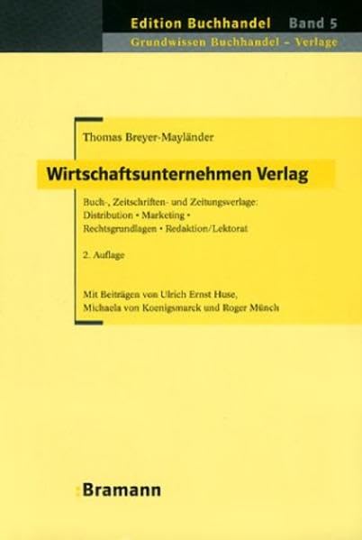 Wirtschaftsunternehmen Verlag: Buch-, Zeitschriften- und Zeitungsverlage: Distribution - Marketing - Rechtsgrundlagen - Redaktion/Lektorat. In ... (Edition Buchhandel) Business, Finance & Career