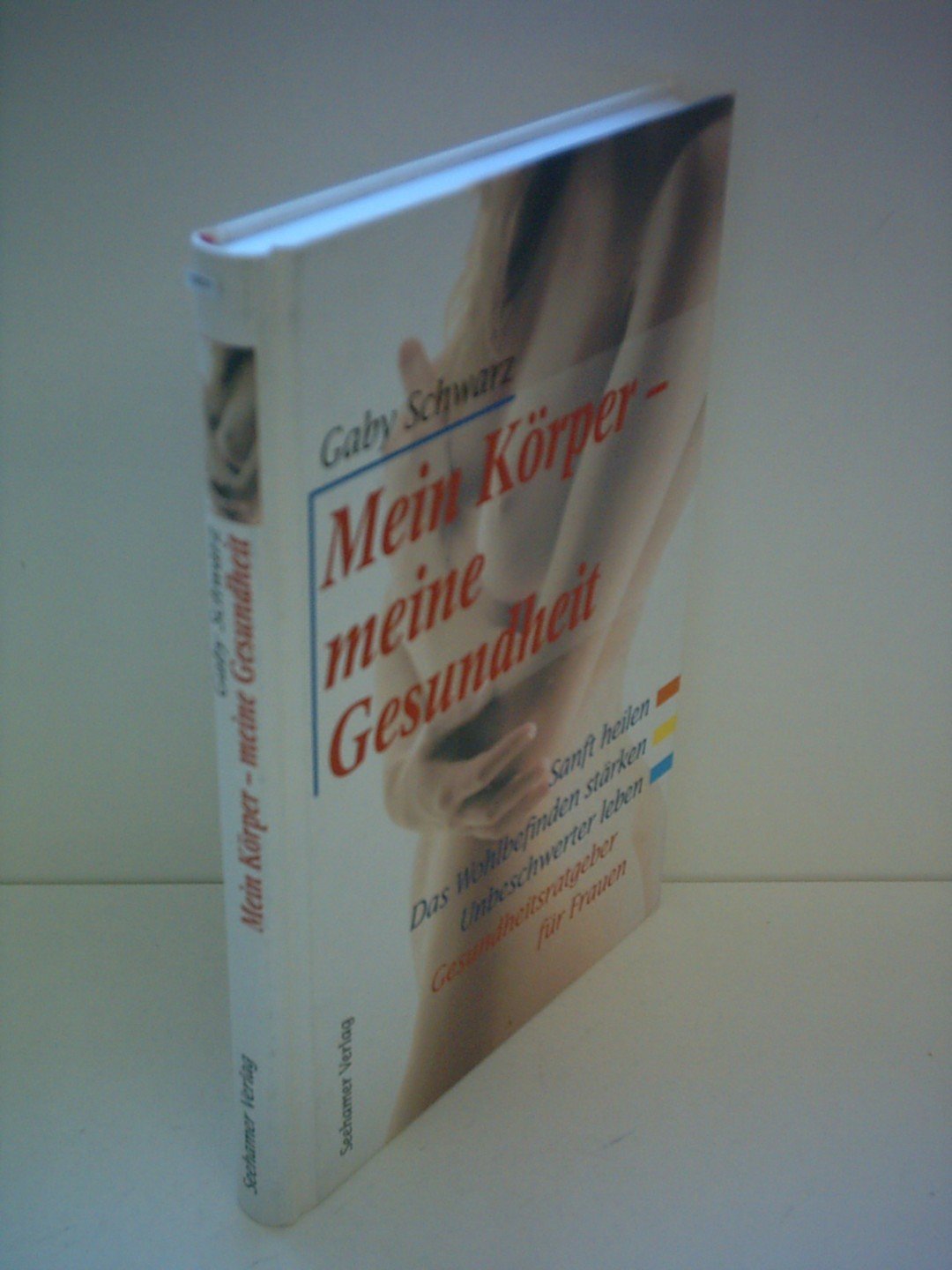Mein Körper, meine Gesundheit: Sanft heilen, das Wohlbefinden stärken, unbeschwerter leben. Gesundheitsratgeber für Frauen Medicine