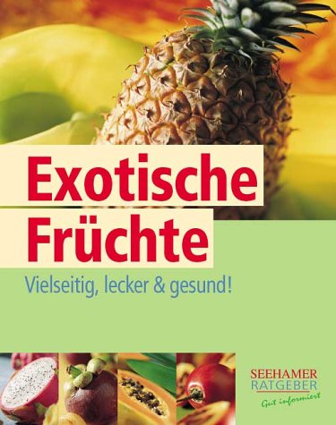Exotische Früchte. Vielseitig, lecker und gesund! Cooking & Enjoying
