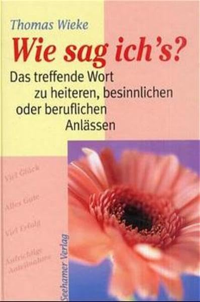 Wie sag ich's?: Das treffende Wort zu heiteren, besinnlichen oder beruflichen Anlässen Books