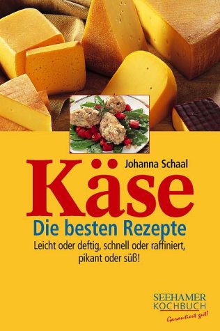 Käse. Die besten Rezepte Cooking & Enjoying